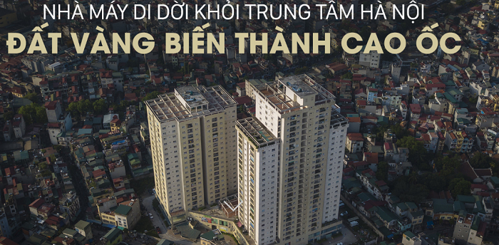 Nhà máy di dời khỏi trung tâm Hà Nội, đất vàng biến thành cao ốc