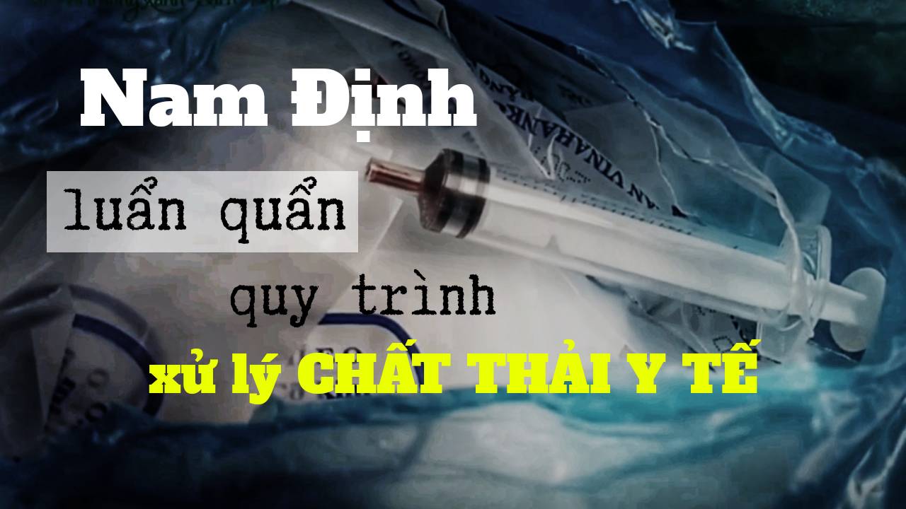 Bản tin Môi trường số 7: Nam Định 'thả nổi' rác thải y tế nguy hại?