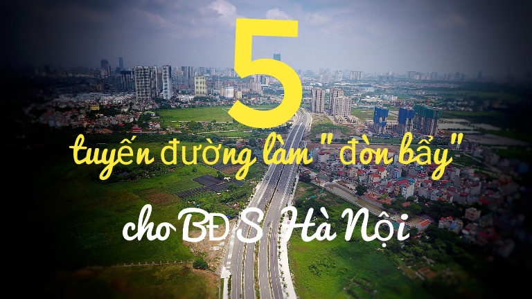 5 tuyến đường tạo cú hích cho thị trường bất động sản Hà Nội