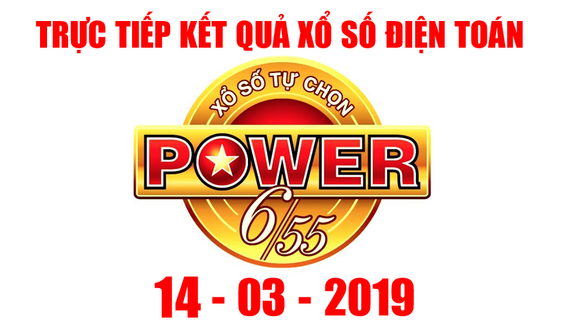 Vietlott Power 6/55 - Kết quả xổ số Vietlott hôm nay ngày 14/3/2019