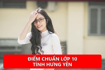 Điểm chuẩn tuyển sinh vào lớp 10 tại Hưng Yên năm 2019