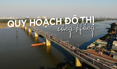 Quy hoạch đô thị sông Hồng: Minh bạch để khơi dậy nguồn lực