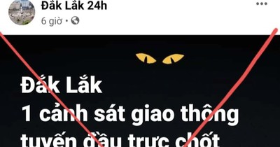 Đắk Lắk: Truy tìm tài khoản Facebook tung tin sai "CSGT trực chốt mất vì Covid-19"