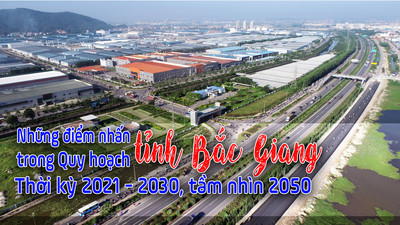 Những điểm nhấn trong Quy hoạch tỉnh Bắc Giang thời kỳ 2021 - 2030, tầm nhìn 2050