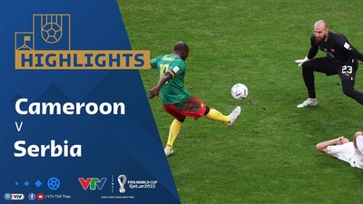 [Video] Highlights bóng đá VTV World Cup 2022 Cameroon vs Serbia (3-3)