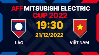 FPT Play, VTV5 trực tiếp Lào vs Việt Nam 19h30 hôm nay 21/12 AFF Cup 2022