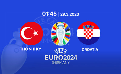 TV360 Trực tiếp bóng đá Thổ Nhĩ Kỳ vs Croatia, Euro 2024, 1h45 hôm nay 29/3