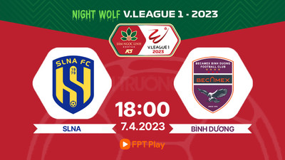 FPT Play Trực tiếp SLNA vs Bình Dương, V-League 2023, 18h hôm nay 7/4