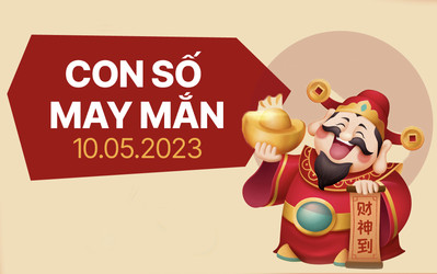 Con số may mắn theo 12 con giáp hôm nay 10/5/2023