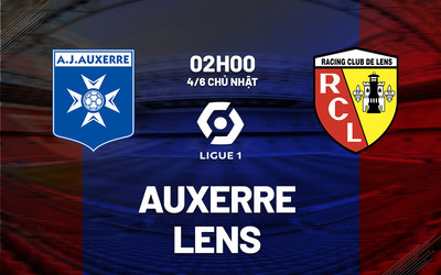 Nhận định bóng đá, Trực tiếp Auxerre vs Lens 2h00 ngày 4/6, Ligue 1