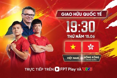VTV5, FPT Play Trực tiếp Việt Nam vs Hong Kong, 19h30 ngày 15/6