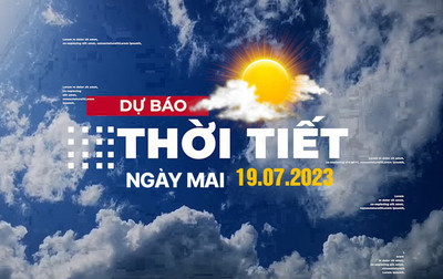 Dự báo thời tiết ngày mai 19/7/2023, Thời tiết Hà Nội, Thời tiết TP.HCM ngày 19/7