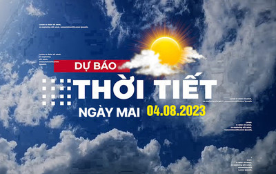 Dự báo thời tiết ngày mai 4/8/2023, Thời tiết Hà Nội, Thời tiết TP.HCM ngày 4/8