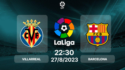 Nhận định, Trực tiếp Villarreal vs Barcelona 22h30 hôm nay 27/8, La Liga