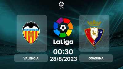 Nhận định, Trực tiếp Valencia vs Osasuna 00h30 hôm nay 28/8, La Liga