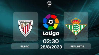 Nhận định, Trực tiếp Bilbao vs Real Betis 02h30 hôm nay 28/8, La Liga