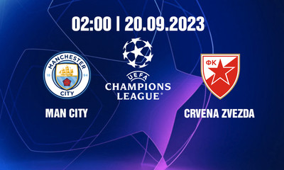 Nhận định, Trực tiếp Man City vs Crvena Zvezda, 02h00 ngày 20/9 trên FPT Play