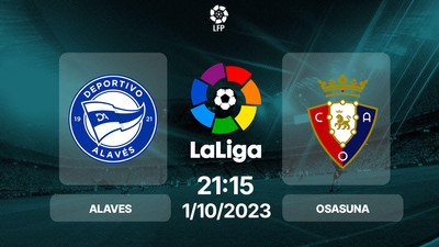 Nhận định, Trực tiếp Alaves vs Osasuna 21h15 hôm nay 1/10, La Liga