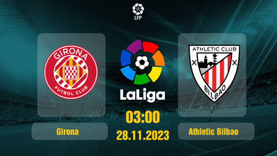 Nhận định, Trực tiếp Girona vs Athletic Bilbao 03h00 hôm nay 28/11, La Liga