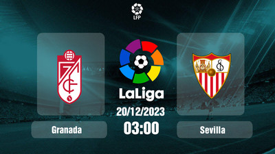 Nhận định, Trực tiếp Granada vs Sevilla 03h00 hôm nay 20/12, La Liga