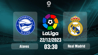Nhận định, Trực tiếp Alaves vs Real Madrid 03h30 hôm nay 22/12, La Liga