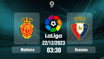 Nhận định, Trực tiếp Mallorca vs Osasuna 03h30 hôm nay 22/12, La Liga