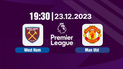 Nhận định bóng đá, Trực tiếp West Ham vs MU 19h30 hôm nay 23/12