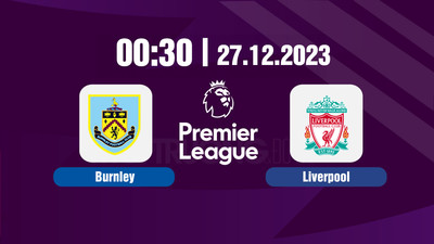 Nhận định bóng đá, Trực tiếp Burnley vs Liverpool 21h00 hôm nay 27/12