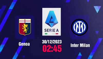 Nhận định bóng đá, Trực tiếp Genoa vs Inter Milan 02h45 hôm nay 30/12