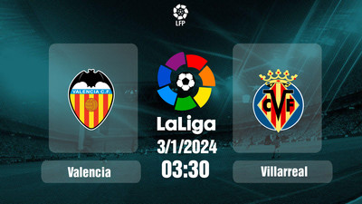 Link xem trực tiếp Valencia vs Villarreal 03h30 hôm nay 3/1/2024