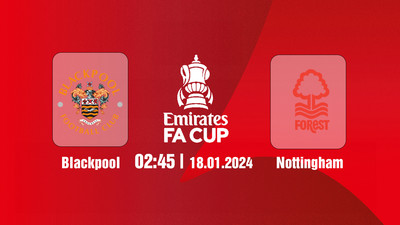 Nhận định, Trực tiếp Blackpool vs Nottingham, 02h45 ngày 18/1 trên FPT Play