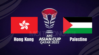 VTV5 TNB Trực tiếp Hong Kong vs Palestine, 22h00 hôm nay 23/1, Asian Cup