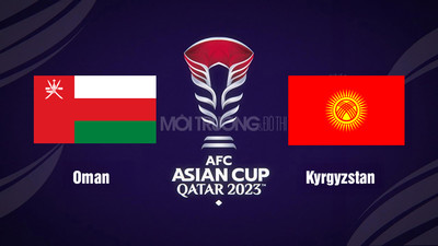 VTV5 TNB Trực tiếp Oman vs Kyrgyzstan, 22h00 hôm nay 25/1, Asian Cup