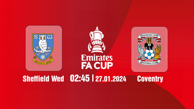 Nhận định, Trực tiếp Sheffield Wed vs Coventry, 02h45 ngày 27/1 trên FPT Play