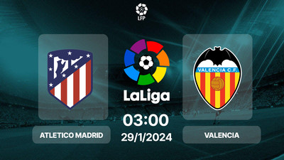 Link xem trực tiếp bóng đá Atletico vs Valencia 03h00 hôm nay 29/1/2024