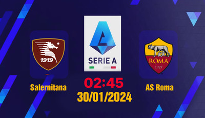 Link xem trực tiếp bóng đá Salernitana vs AS Roma 02h45 hôm nay 30/1, Serie A