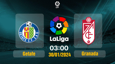 Link xem trực tiếp bóng đá Getafe vs Granada 03h00 hôm nay 30/1/2024