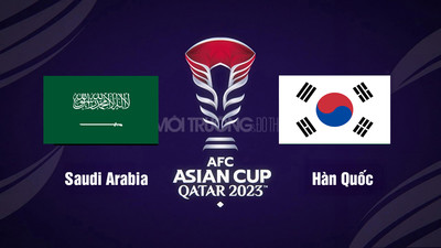 VTV5 Trực tiếp bóng đá Saudi Arabia vs Hàn Quốc, 22h00 hôm nay 30/1, Asian Cup