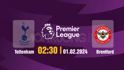Nhận định, Trực tiếp Tottenham vs Brentford 02h30 ngày 1/2 trên K+