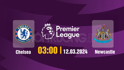 Link xem trực tiếp bóng đá Chelsea vs Newcastle 03h00 hôm nay 12/3/2024