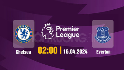 Link xem trực tiếp bóng đá Chelsea vs Everton 02h00 hôm nay 15/4/2024