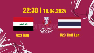 VTV5 TNB Trực tiếp U23 Iraq vs U23 Thái Lan, 22h30 hôm nay 16/4