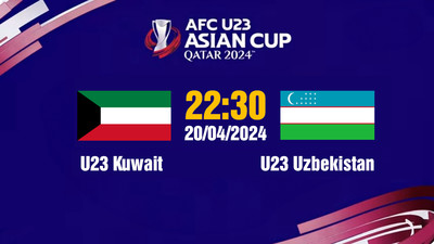 VTV5 Trực tiếp U23 Kuwait vs U23 Uzbekistan, 22h30 hôm nay 20/4