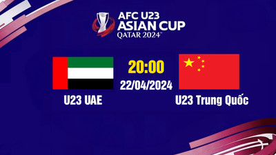 VTV5 TNB Trực tiếp U23 UAE vs U23 Trung Quốc, 20h00 hôm nay 22/4