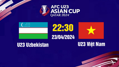 VTV5 Trực tiếp U23 Uzbekistan vs U23 Việt Nam, 22h30 hôm nay 23/4