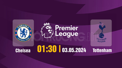 Link xem trực tiếp bóng đá Chelsea vs Tottenham 01h30 hôm nay 3/5/2024