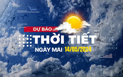 Dự báo thời tiết ngày mai 14/5/2024, Thời tiết Hà Nội, Thời tiết TP.HCM ngày 14/5