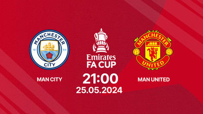 Nhận định, Trực tiếp Man City vs Man United, 21h00 ngày 25/5 trên FPT Play