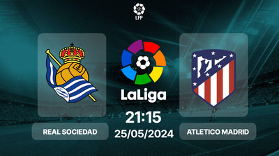 Link xem trực tiếp bóng đá Real Sociedad vs Atletico Madrid 21h15 hôm nay 25/5/2024