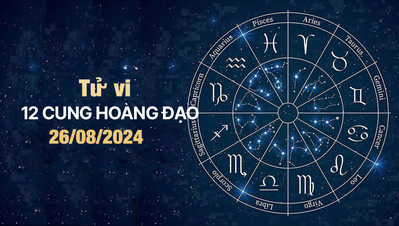 Tử vi 12 cung hoàng đạo hôm nay Thứ 2 ngày 26/8/2024